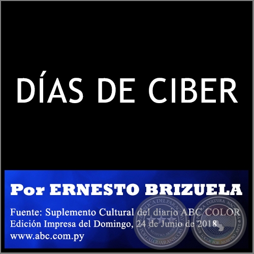 DÍAS DE CIBER - Por ERNESTO BRIZUELA - Domingo, 24 de Junio de 2018